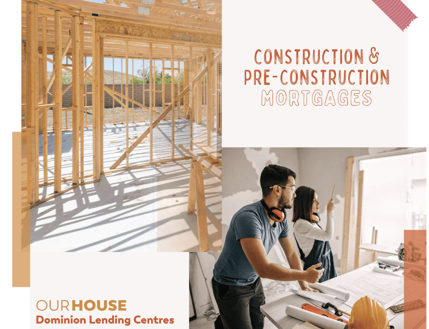 Construction and Pre-Construction Mortgages